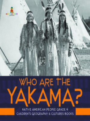 cover image of Who Are the Yakama?--Native American People Grade 4--Children's Geography & Cultures Books